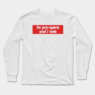 im pro opera and i vote Long Sleeve T-Shirt